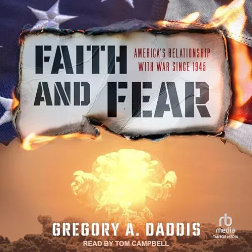 Faith and Fear By Gregory A. Daddis